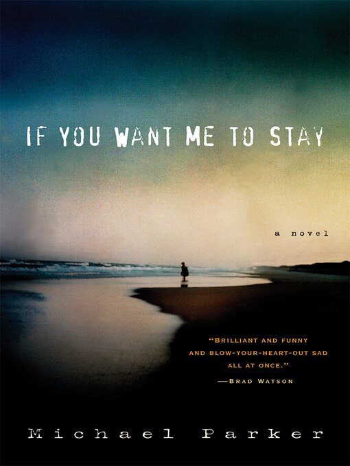 Title details for If You Want Me to Stay by Michael Parker - Available
